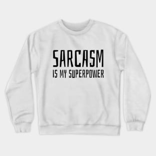 sarcasm is my superpower Crewneck Sweatshirt